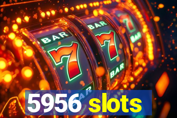 5956 slots